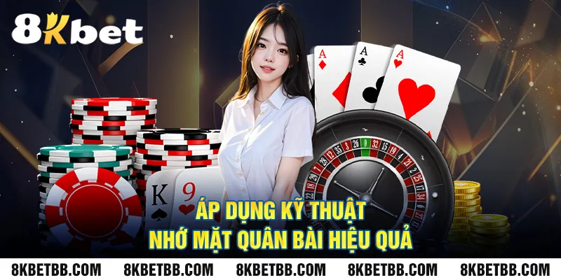 Áp Dụng Kỹ Thuật Nhớ Mặt Quân Bài Hiệu Quả