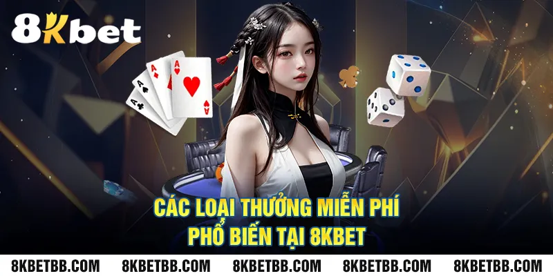 Các loại thưởng miễn phí phổ biến tại 8kbet