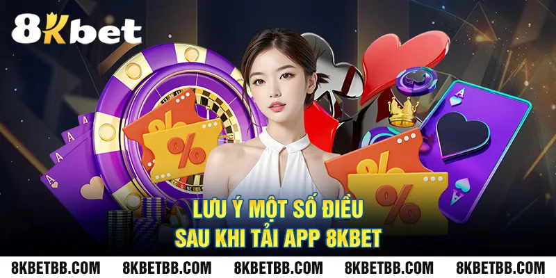 Lưu ý một số điều sau khi tải app 8KBet