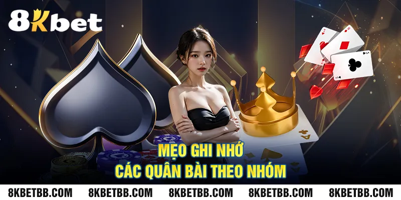 Mẹo Ghi Nhớ Các Quân Bài Theo Nhóm