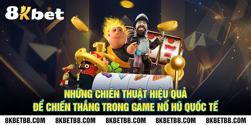 Những chiến thuật hiệu quả để chiến thắng trong Game nổ hũ quốc tế