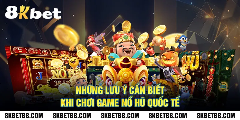 Những lưu ý cần biết khi chơi Game nổ hũ quốc tế