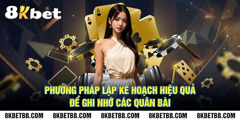 Phương Pháp Lập Kế Hoạch Hiệu Quả Để Ghi Nhớ Các Quân Bài