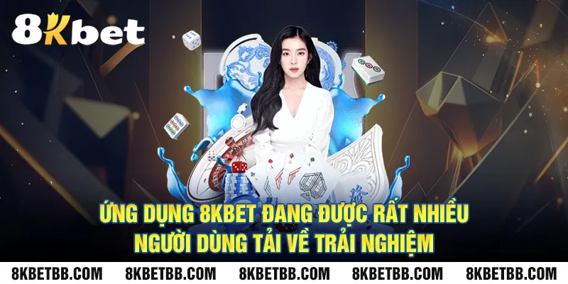 Ứng dụng 8KBET đang được rất nhiều người dùng tải về trải nghiệm