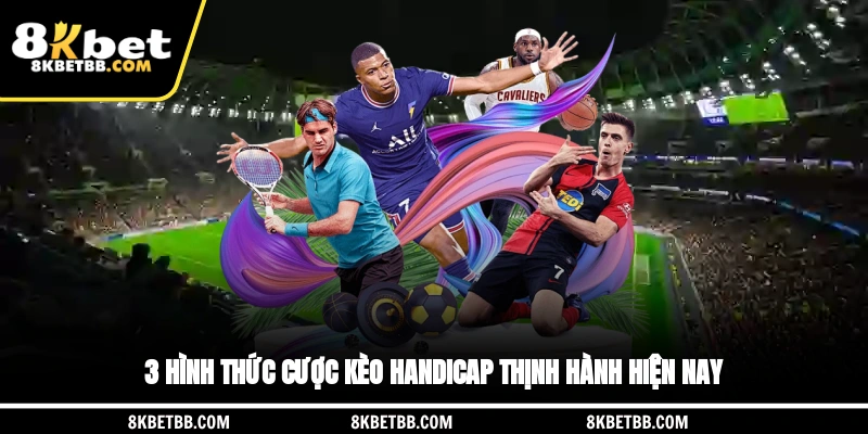 3 hình thức cược kèo Handicap thịnh hành hiện nay