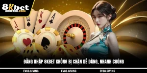 Đăng Nhập 8KBET Không Bị Chặn Dễ Dàng, Nhanh Chóng