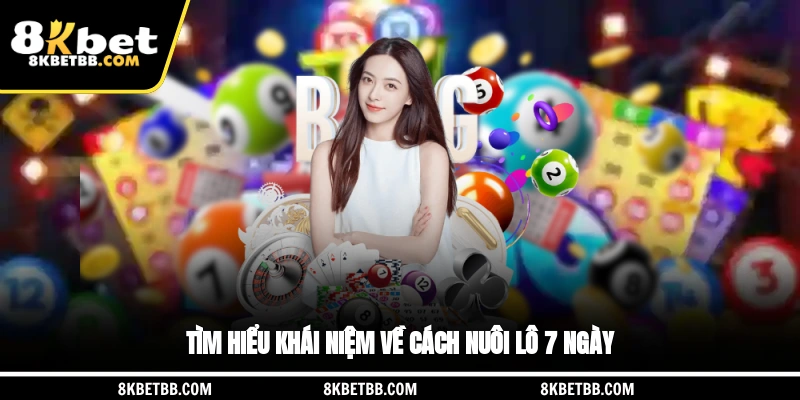 Tìm hiểu khái niệm về cách nuôi lô 7 ngày