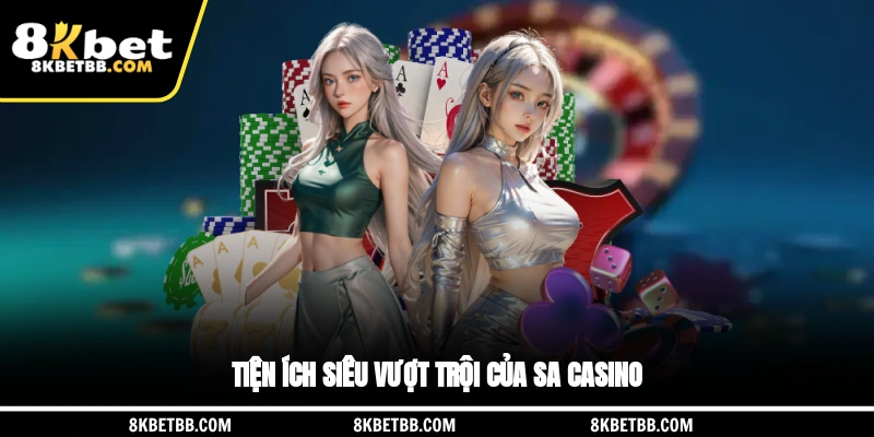 Tiện ích siêu vượt trội của SA Casino