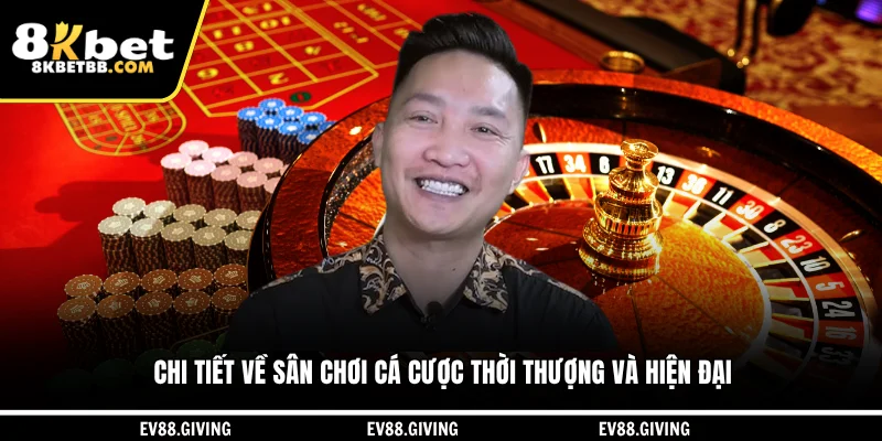 Chi tiết về sân chơi cá cược thời thượng và hiện đại