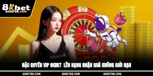 Đặc Quyền VIP 8KBET - Lên Hạng, Nhận Quà Không Giới Hạn