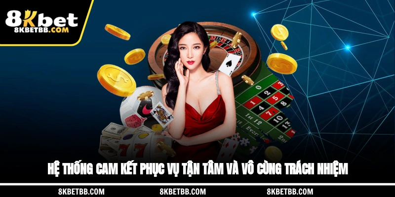 Hệ thống cam kết phục vụ tận tâm và vô cùng trách nhiệm